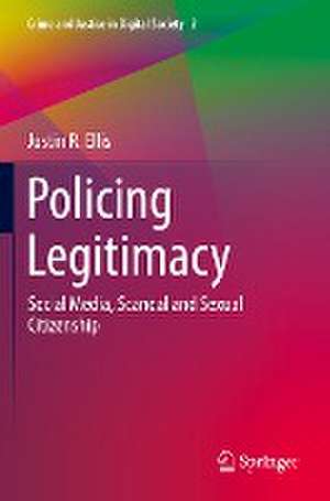 Policing Legitimacy: Social Media, Scandal and Sexual Citizenship de Justin R. Ellis