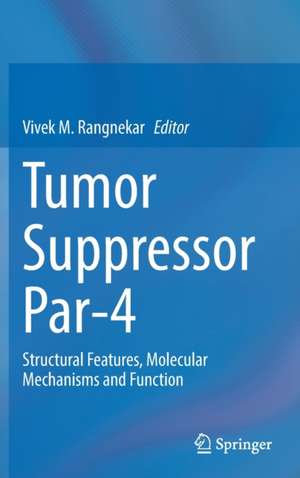 Tumor Suppressor Par-4: Structural Features, Molecular Mechanisms and Function de Vivek M. Rangnekar