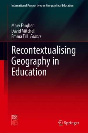 Recontextualising Geography in Education de Mary Fargher