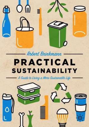 Practical Sustainability: A Guide to a More Sustainable Life de Robert Brinkmann