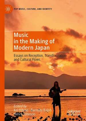 Music in the Making of Modern Japan: Essays on Reception, Transformation and Cultural Flows de Kei Hibino