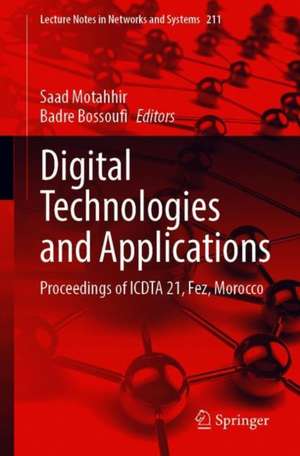 Digital Technologies and Applications: Proceedings of ICDTA 21, Fez, Morocco de Saad Motahhir