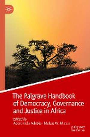 The Palgrave Handbook of Democracy, Governance and Justice in Africa de Aderomola Adeola