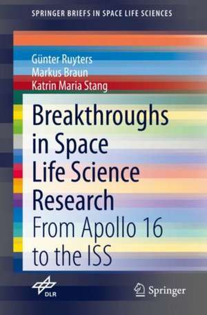 Breakthroughs in Space Life Science Research: From Apollo 16 to the ISS de Günter Ruyters