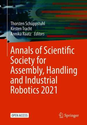 Annals of Scientific Society for Assembly, Handling and Industrial Robotics 2021 de Thorsten Schüppstuhl