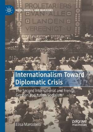 Internationalism Toward Diplomatic Crisis: The Second International and French, German and Italian Socialists de Elisa Marcobelli