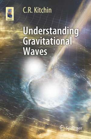 Understanding Gravitational Waves de C. R. Kitchin