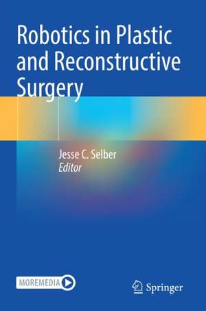 Robotics in Plastic and Reconstructive Surgery de Jesse C. Selber