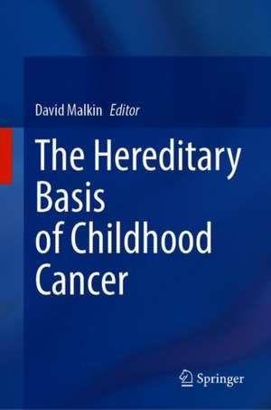 The Hereditary Basis of Childhood Cancer de David Malkin