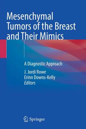 Mesenchymal Tumors of the Breast and Their Mimics: A Diagnostic Approach de J. Jordi Rowe