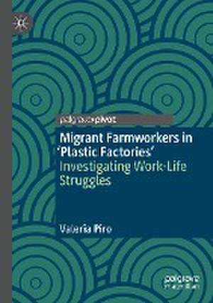 Migrant Farmworkers in 'Plastic Factories’: Investigating Work-Life Struggles de Valeria Piro