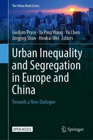 Urban Inequality and Segregation in Europe and China: Towards a New Dialogue de Gwilym Pryce