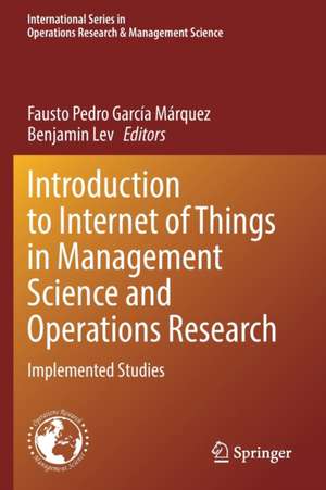 Introduction to Internet of Things in Management Science and Operations Research: Implemented Studies de Fausto Pedro García Márquez