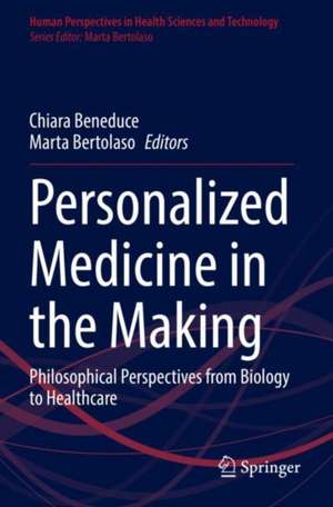 Personalized Medicine in the Making: Philosophical Perspectives from Biology to Healthcare de Chiara Beneduce