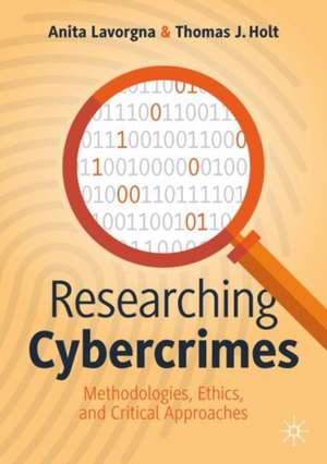 Researching Cybercrimes: Methodologies, Ethics, and Critical Approaches de Anita Lavorgna