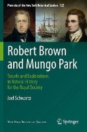 Robert Brown and Mungo Park: Travels and Explorations in Natural History for the Royal Society de Joel Schwartz