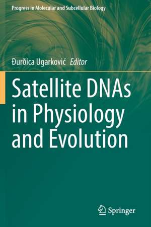 Satellite DNAs in Physiology and Evolution de Ðurðica Ugarković