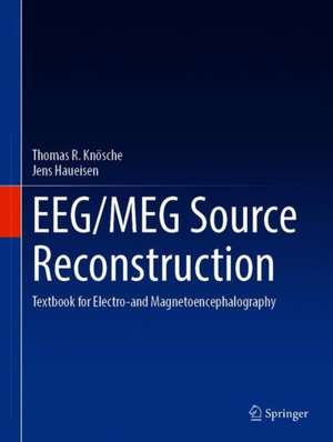 EEG/MEG Source Reconstruction: Textbook for Electro-and Magnetoencephalography de Thomas R. Knösche