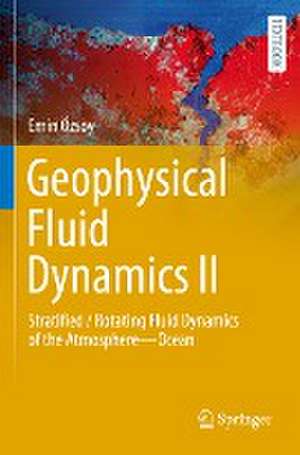 Geophysical Fluid Dynamics II: Stratified / Rotating Fluid Dynamics of the Atmosphere—Ocean de Emin Özsoy