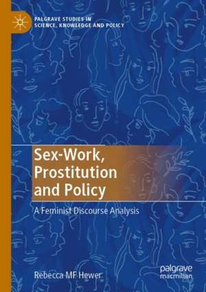 Sex-Work, Prostitution and Policy: A Feminist Discourse Analysis de Rebecca MF Hewer