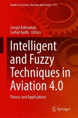 Intelligent and Fuzzy Techniques in Aviation 4.0: Theory and Applications de Cengiz Kahraman