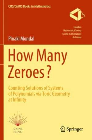 How Many Zeroes?: Counting Solutions of Systems of Polynomials via Toric Geometry at Infinity de Pinaki Mondal