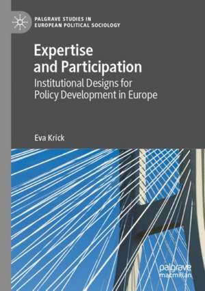 Expertise and Participation: Institutional Designs for Policy Development in Europe de Eva Krick