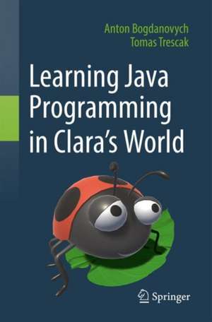 Learning Java Programming in Clara‘s World de Anton Bogdanovych