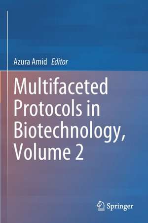 Multifaceted Protocols in Biotechnology, Volume 2 de Azura Amid