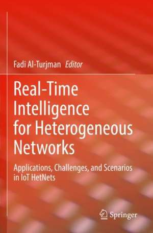 Real-Time Intelligence for Heterogeneous Networks: Applications, Challenges, and Scenarios in IoT HetNets de Fadi Al-Turjman