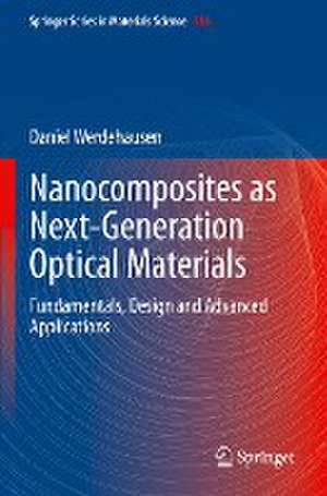 Nanocomposites as Next-Generation Optical Materials: Fundamentals, Design and Advanced Applications de Daniel Werdehausen