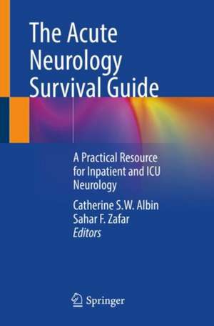 The Acute Neurology Survival Guide: A Practical Resource for Inpatient and ICU Neurology de Catherine S.W. Albin