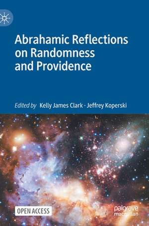 Abrahamic Reflections on Randomness and Providence de Kelly James Clark