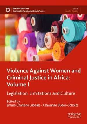 Violence Against Women and Criminal Justice in Africa: Volume I: Legislation, Limitations and Culture de Emma Charlene Lubaale