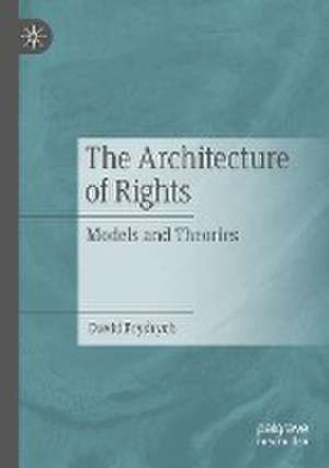 The Architecture of Rights: Models and Theories de David Frydrych