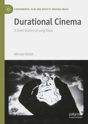 Durational Cinema: A Short History of Long Films de Michael Walsh