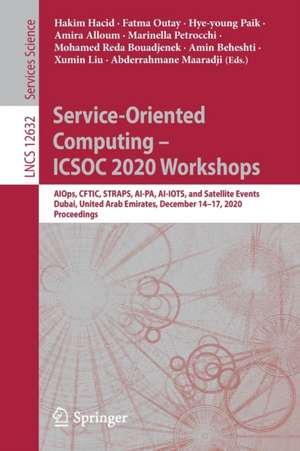 Service-Oriented Computing – ICSOC 2020 Workshops: AIOps, CFTIC, STRAPS, AI-PA, AI-IOTS, and Satellite Events, Dubai, United Arab Emirates, December 14–17, 2020, Proceedings de Hakim Hacid