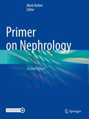 Primer on Nephrology de Mark Harber