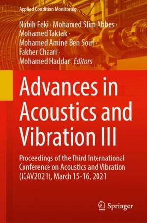 Advances in Acoustics and Vibration III: Proceedings of the Third International Conference on Acoustics and Vibration (ICAV2021), March 15-16, 2021 de Nabih Feki