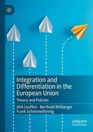 Integration and Differentiation in the European Union: Theory and Policies de Dirk Leuffen