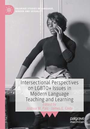 Intersectional Perspectives on LGBTQ+ Issues in Modern Language Teaching and Learning de Joshua M. Paiz