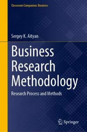 Business Research Methodology: Research Process and Methods de Sergey K. Aityan