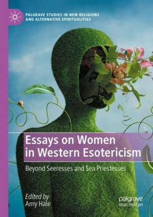 Essays on Women in Western Esotericism: Beyond Seeresses and Sea Priestesses de Amy Hale