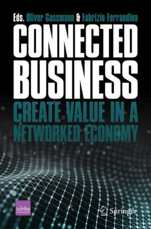 Connected Business: Create Value in a Networked Economy de Oliver Gassmann