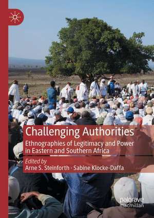 Challenging Authorities: Ethnographies of Legitimacy and Power in Eastern and Southern Africa de Arne S. Steinforth