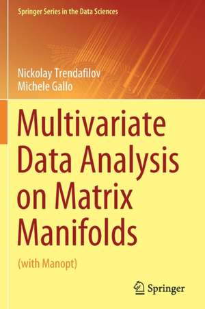 Multivariate Data Analysis on Matrix Manifolds: (with Manopt) de Nickolay Trendafilov