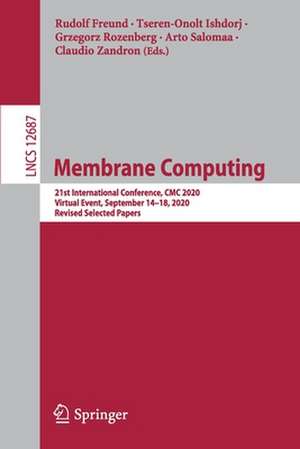 Membrane Computing: 21st International Conference, CMC 2020, Virtual Event, September 14–18, 2020, Revised Selected Papers de Rudolf Freund