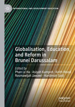 Globalisation, Education, and Reform in Brunei Darussalam de Le Ha Phan