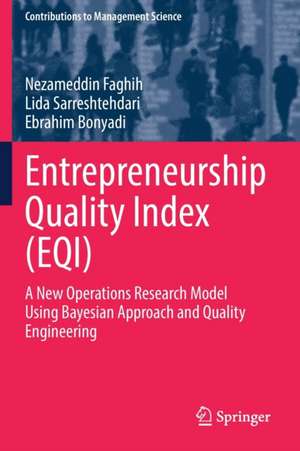 Entrepreneurship Quality Index (EQI): A New Operations Research Model Using Bayesian Approach and Quality Engineering de Nezameddin Faghih