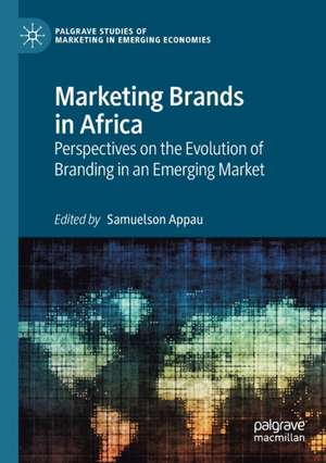 Marketing Brands in Africa: Perspectives on the Evolution of Branding in an Emerging Market de Samuelson Appau